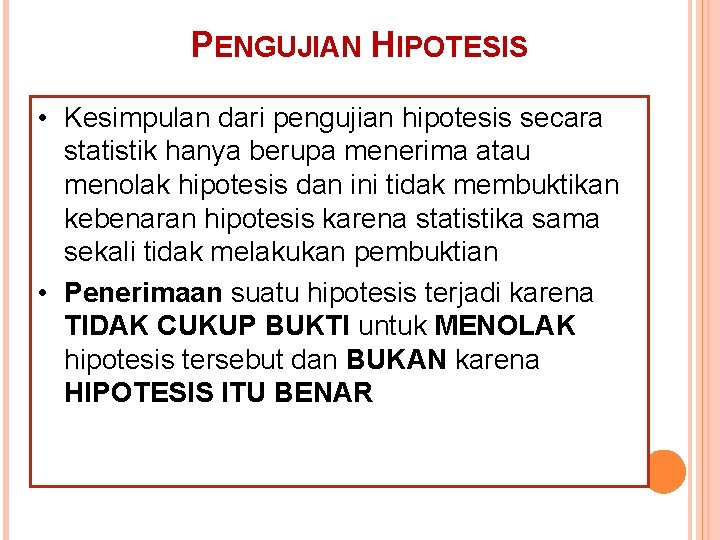 PENGUJIAN HIPOTESIS • Kesimpulan dari pengujian hipotesis secara statistik hanya berupa menerima atau menolak