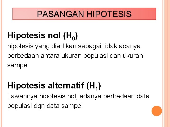 PASANGAN HIPOTESIS Hipotesis nol (H 0) hipotesis yang diartikan sebagai tidak adanya perbedaan antara