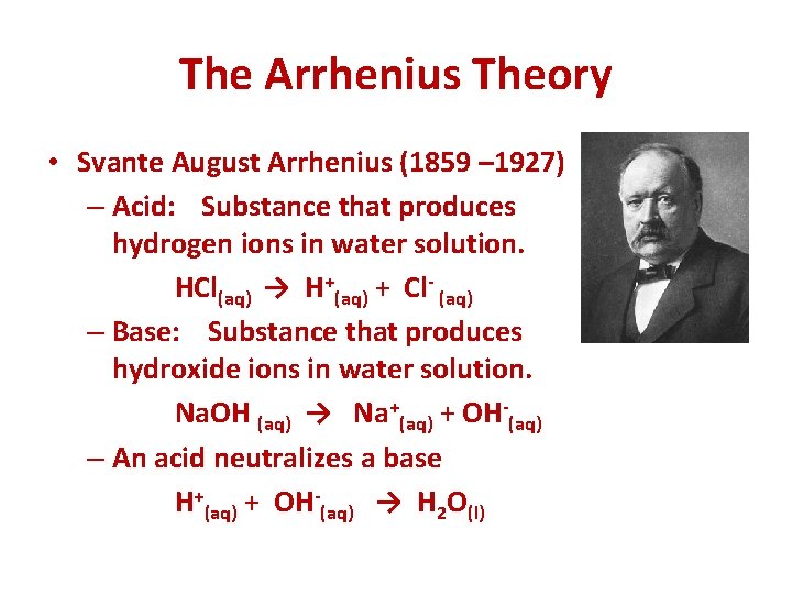 The Arrhenius Theory • Svante August Arrhenius (1859 – 1927) – Acid: Substance that