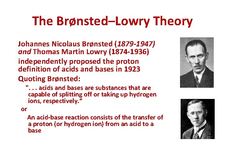 The Brønsted–Lowry Theory Johannes Nicolaus Brønsted (1879 -1947) and Thomas Martin Lowry (1874 -1936)