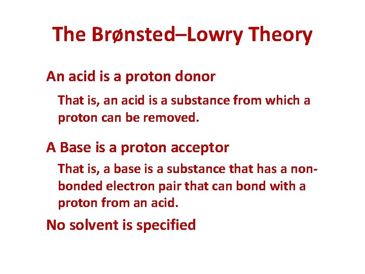 The Brønsted–Lowry Theory An acid is a proton donor That is, an acid is