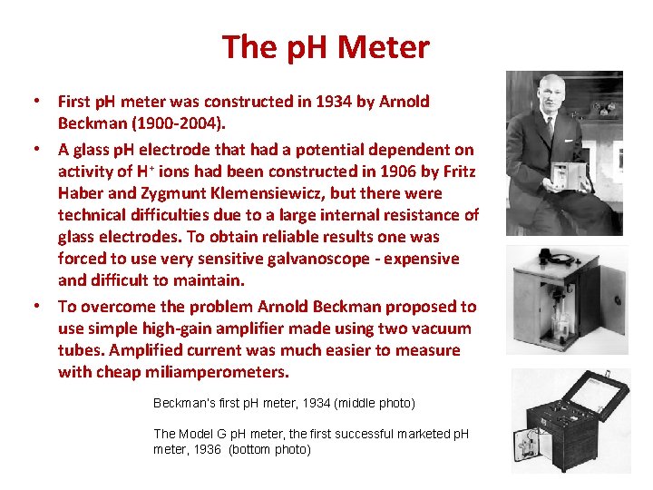 The p. H Meter • First p. H meter was constructed in 1934 by