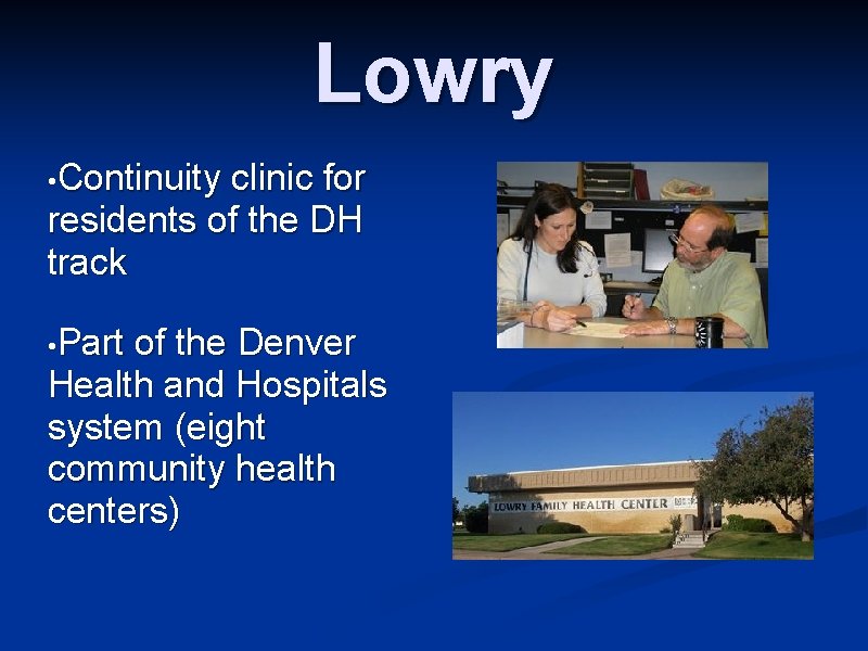 Lowry • Continuity clinic for residents of the DH track • Part of the