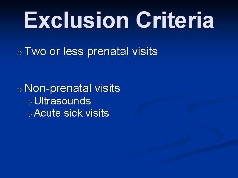 Exclusion Criteria o Two or less prenatal visits o Non-prenatal visits o Ultrasounds o