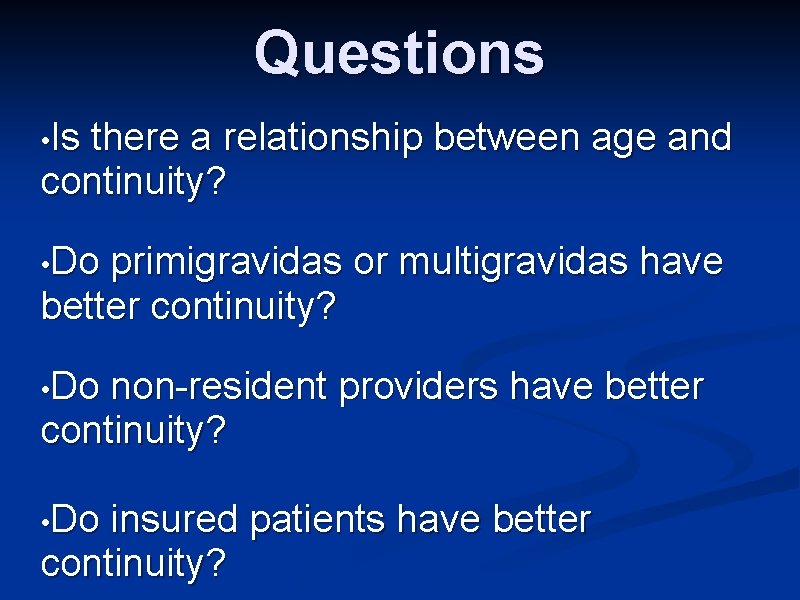 Questions • Is there a relationship between age and continuity? • Do primigravidas or