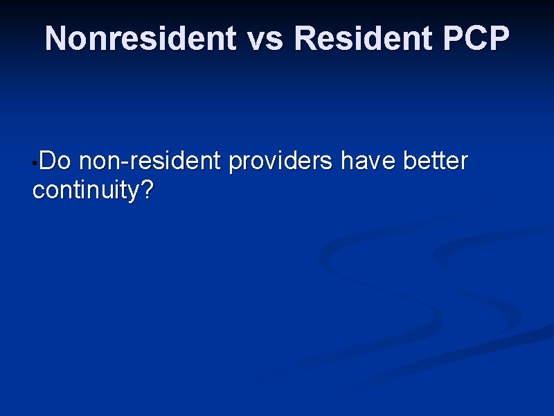 Nonresident vs Resident PCP • Do non-resident providers have better continuity? 