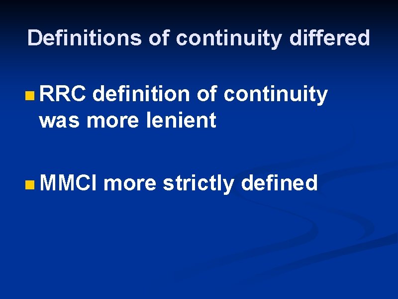 Definitions of continuity differed n RRC definition of continuity was more lenient n MMCI