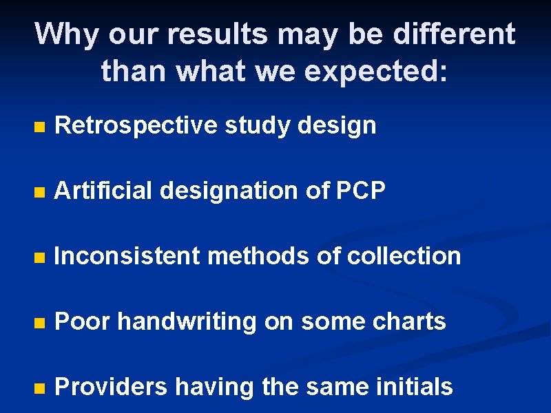 Why our results may be different than what we expected: n Retrospective study design