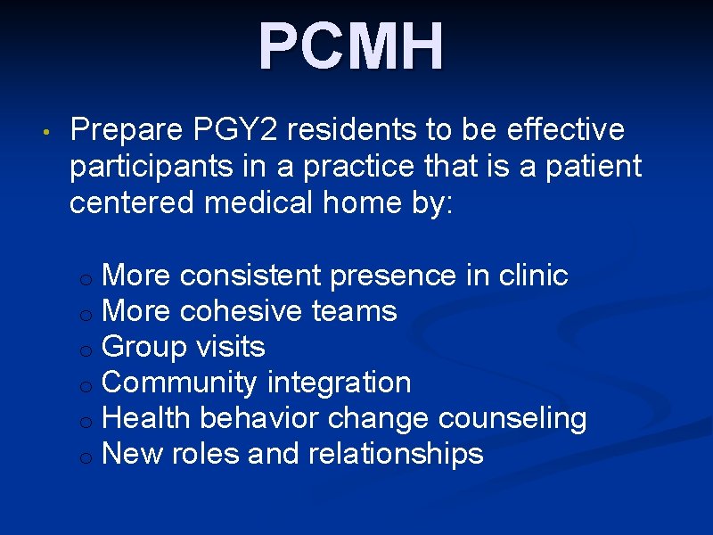 PCMH • Prepare PGY 2 residents to be effective participants in a practice that