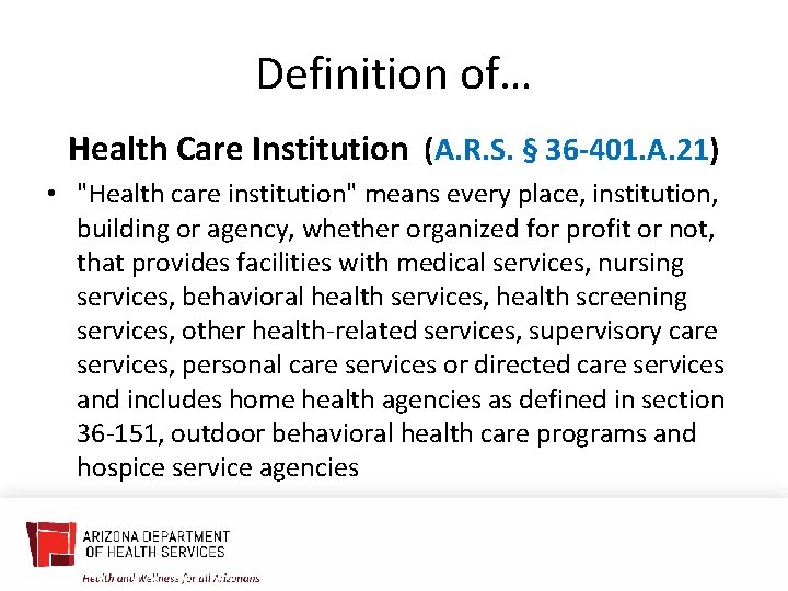 Definition of… Health Care Institution (A. R. S. § 36 -401. A. 21) •