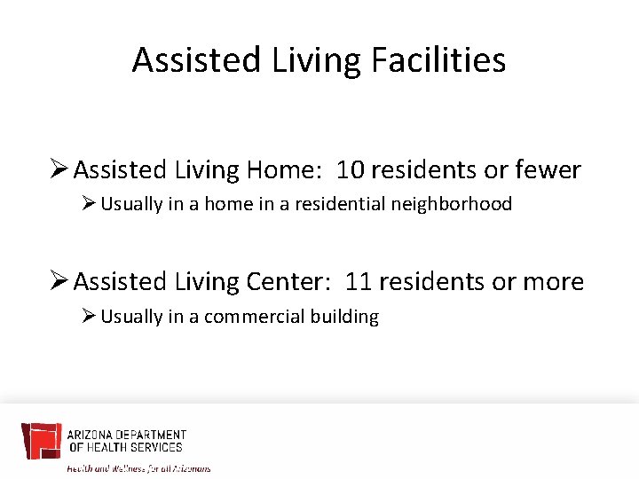 Assisted Living Facilities Ø Assisted Living Home: 10 residents or fewer Ø Usually in