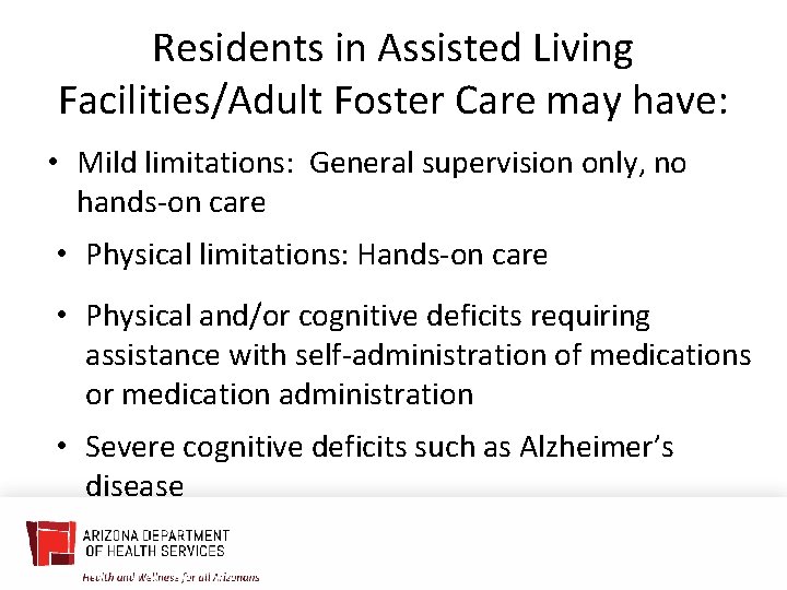 Residents in Assisted Living Facilities/Adult Foster Care may have: • Mild limitations: General supervision