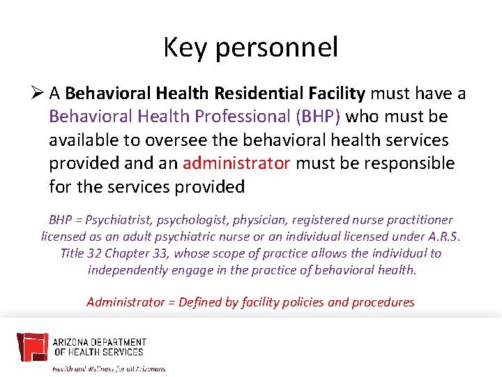 Key personnel Ø A Behavioral Health Residential Facility must have a Behavioral Health Professional