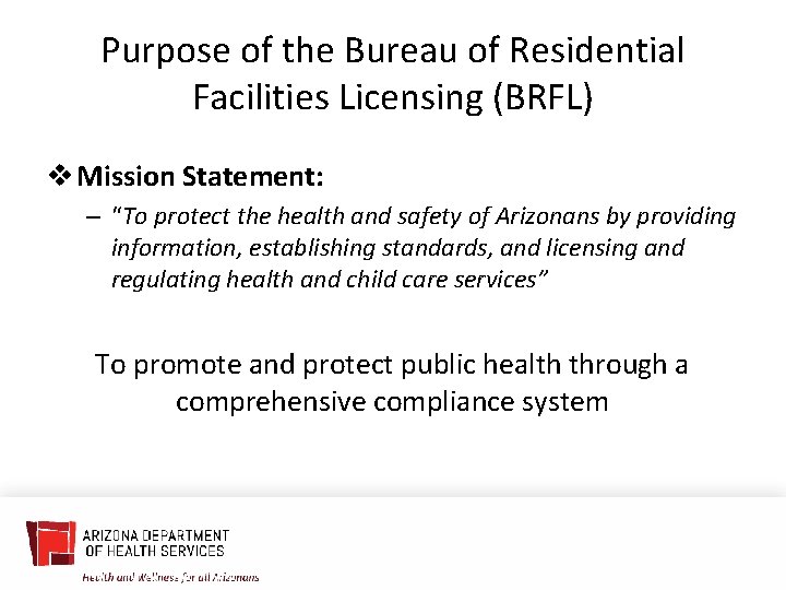 Purpose of the Bureau of Residential Facilities Licensing (BRFL) v Mission Statement: – “To