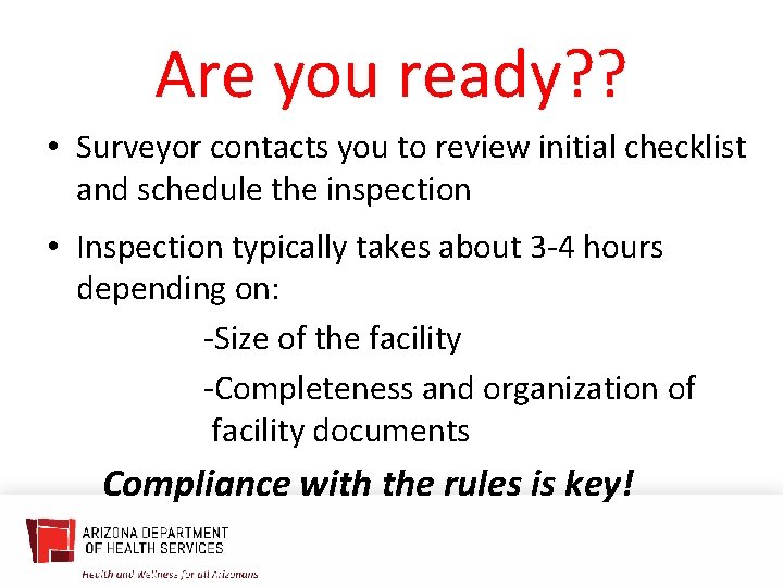 Are you ready? ? • Surveyor contacts you to review initial checklist and schedule