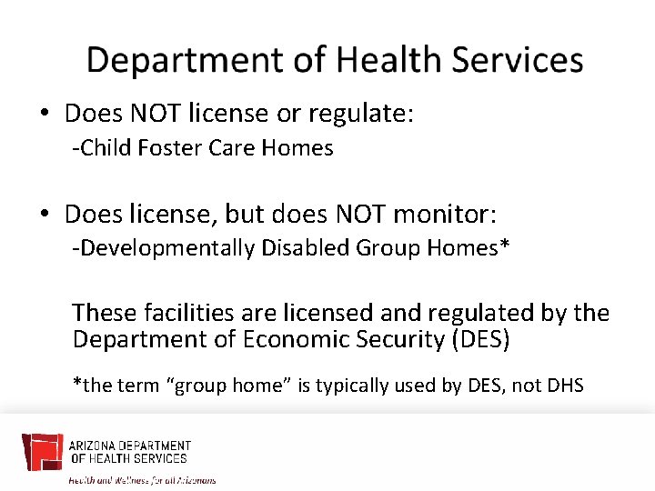  • Does NOT license or regulate: -Child Foster Care Homes • Does license,