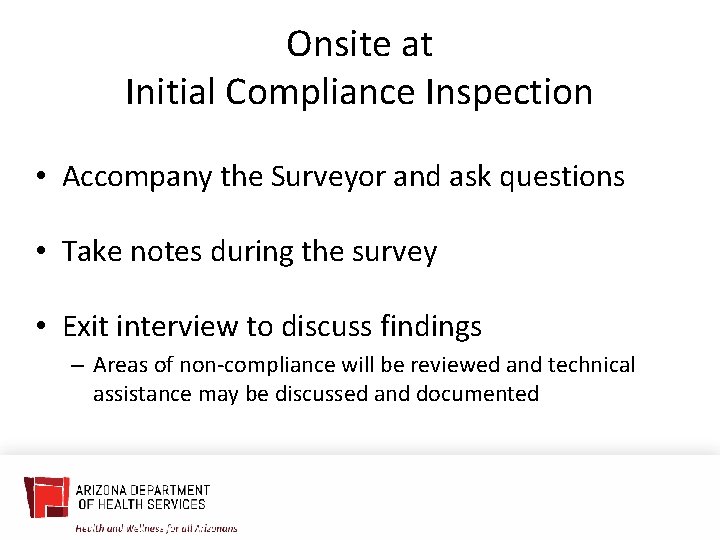 Onsite at Initial Compliance Inspection • Accompany the Surveyor and ask questions • Take