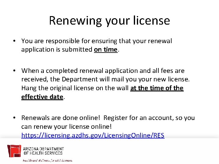 Renewing your license • You are responsible for ensuring that your renewal application is
