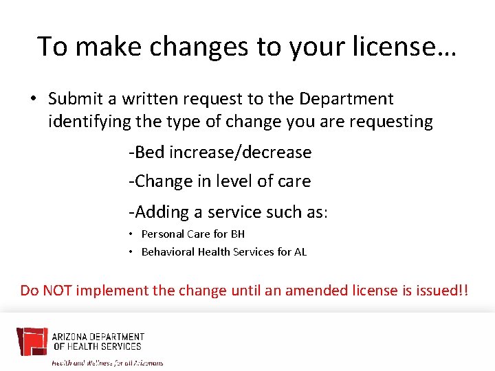 To make changes to your license… • Submit a written request to the Department