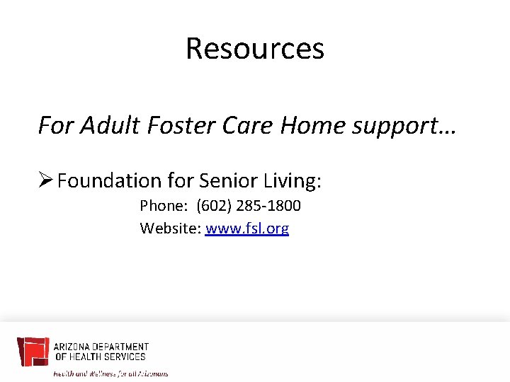 Resources For Adult Foster Care Home support… Ø Foundation for Senior Living: Phone: (602)