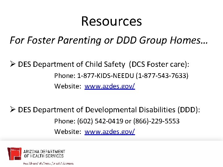 Resources For Foster Parenting or DDD Group Homes… Ø DES Department of Child Safety