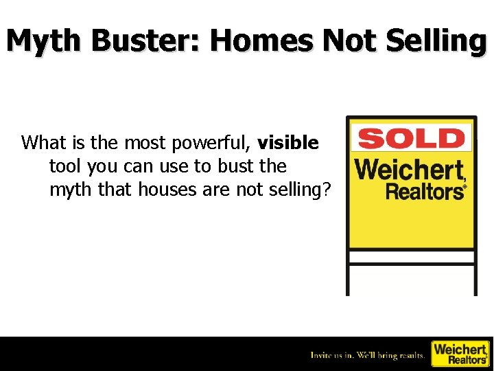 Myth Buster: Homes Not Selling What is the most powerful, visible tool you can