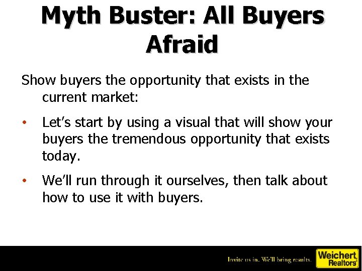 Myth Buster: All Buyers Afraid Show buyers the opportunity that exists in the current