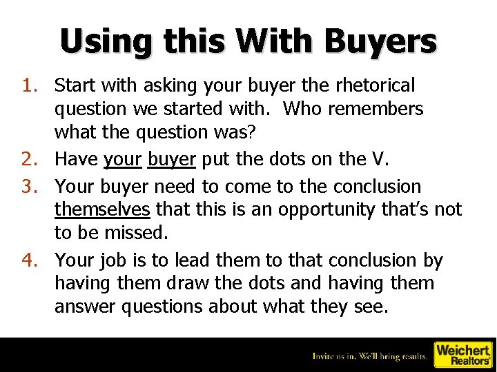 Using this With Buyers 1. Start with asking your buyer the rhetorical question we