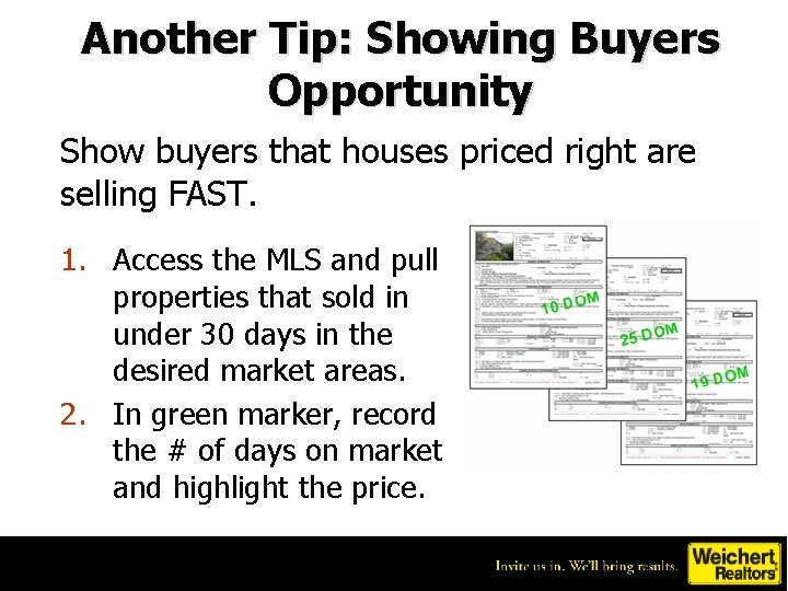 Another Tip: Showing Buyers Opportunity Show buyers that houses priced right are selling FAST.