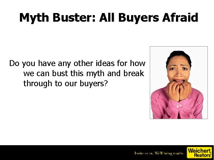 Myth Buster: All Buyers Afraid Do you have any other ideas for how we