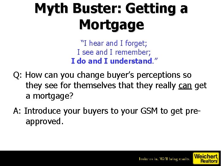 Myth Buster: Getting a Mortgage “I hear and I forget; I see and I