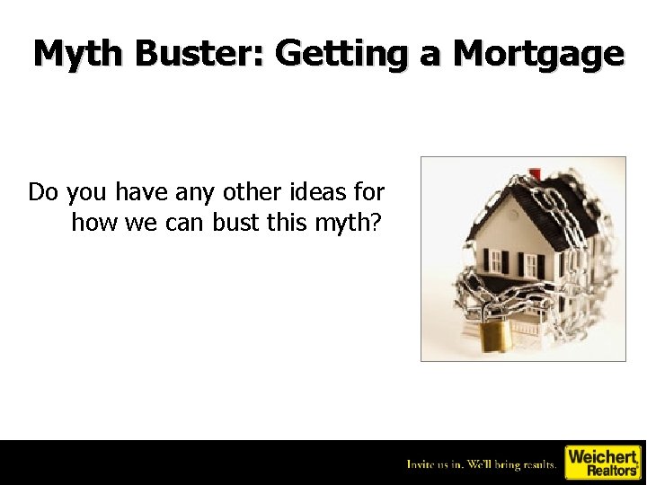 Myth Buster: Getting a Mortgage Do you have any other ideas for how we