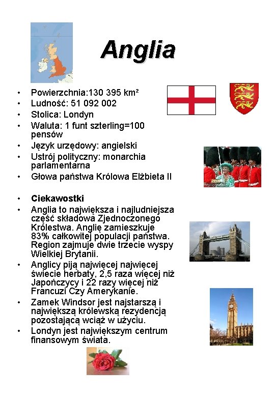 Anglia • • • Powierzchnia: 130 395 km² Ludność: 51 092 002 Stolica: Londyn