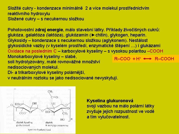 Složité cukry - kondenzace minimálně 2 a více molekul prostřednictvím reaktivního hydroxylu Složené cukry