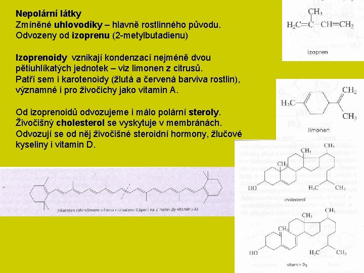 Nepolární látky Zmíněné uhlovodíky – hlavně rostlinného původu. Odvozeny od izoprenu (2 -metylbutadienu) Izoprenoidy