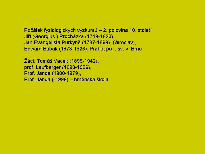 Počátek fyziologických výzkumů – 2. polovina 18. století Jiří (Georgius ) Procházka (1749 -1820),