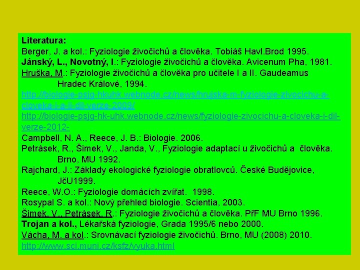 Literatura: Berger, J. a kol. : Fyziologie živočichů a člověka. Tobiáš Havl. Brod 1995.