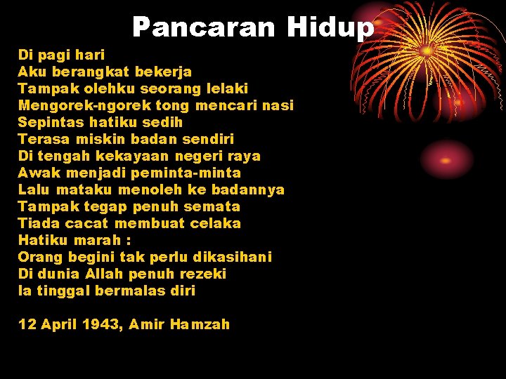 Pancaran Hidup Di pagi hari Aku berangkat bekerja Tampak olehku seorang lelaki Mengorek-ngorek tong Pancaran Hidup Di pagi hari Aku berangkat bekerja Tampak olehku seorang lelaki Mengorek-ngorek tong