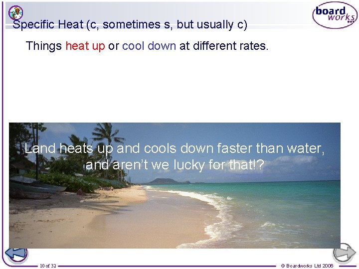 Specific Heat (c, sometimes s, but usually c) Things heat up or cool down