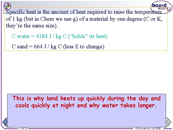 Specific heat is the amount of heat required to raise the temperature of 1