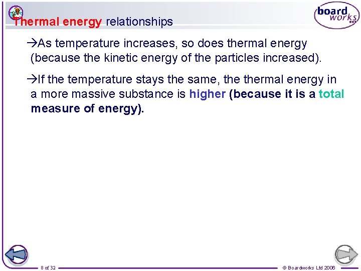 Thermal energy relationships As temperature increases, so does thermal energy (because the kinetic energy