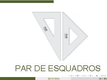 PAR DE ESQUADROS 28/07/2016 18 / 250 