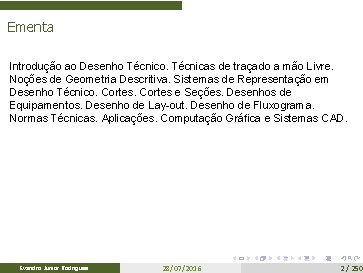 Ementa Introdução ao Desenho Técnico. Técnicas de traçado a mão Livre. Noções de Geometria