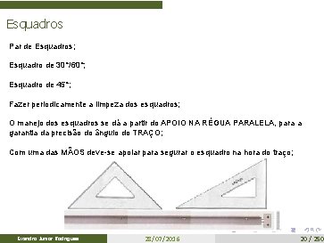 Esquadros Par de Esquadros; Esquadro de 30°/60°; Esquadro de 45°; Fazer periodicamente a limpeza