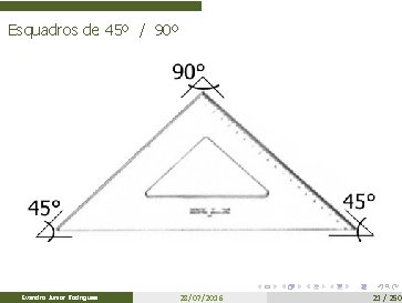Esquadros de 45º / 90º Evandro Junior Rodrigues 28/07/2016 21 / 250 