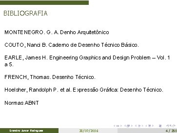 BIBLIOGRAFIA MONTENEGRO. G. A. Denho Arquitetônico COUTO, Nanci B. Caderno de Desenho Técnico Básico.