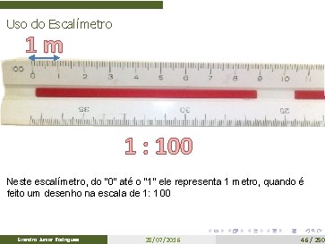Uso do Escalímetro 1 m 1 : 100 Neste escalímetro, do “ 0” até
