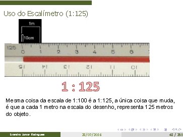 Uso do Escalímetro (1: 125) 1 : 125 Mesma coisa da escala de 1: