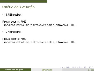 Critério de Avaliação • 1º Bimestre: Prova escrita: 70% Trabalhos individuais realizado em sala