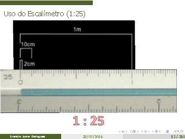 Uso do Escalímetro (1: 25) 1 : 25 Evandro Junior Rodrigues 28/07/2016 52 /